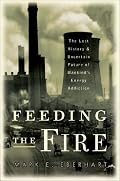 Feeding the Fire: The Lost History and Uncertain Future of Mankind's Energy Addiction