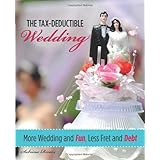 The Tax-Deductible Wedding: More Wedding and Fun, Less Fret and Debt