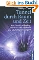 Tunnel durch Raum und Zeit: Von Einstein zu Hawking: Schwarze L�cher, Zeitreisen und �berlichtgeschwindigkeit