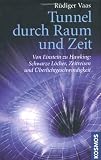 Produkt-Bild: Tunnel durch Raum und Zeit: Von Einstein zu Hawking: Schwarze L&ouml;cher, Zeitreisen und &Uuml;berlichtgeschwindigkeit