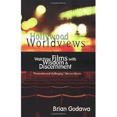 Hollywood Worldviews: Watching Films with Wisdom and Discernment