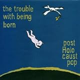 The Trouble With Being Born