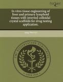 In vitro tissue engineering of liver and primary lymphoid tissues with inverted colloidal crystal scaffolds for drug testing application.