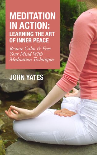 Meditation In Action: Learning the Art of Inner Peace: Restore Calm and Free Your Mind with meditation Techniques
