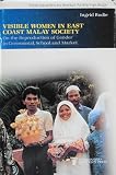 Visible women in the east coast Malay society : on the reproduction of gender in ceremonial, school and market