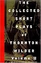 The Collected Short Plays of Thornton Wilder, Volume T