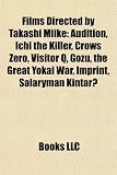 Films Directed by Takashi Miike: Audition, Ichi the Killer, Crows Zero, Visitor Q, Gozu, the Great Yokai War, Imprint, Salaryman Kintar
