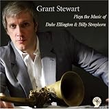 Grant Stewart Plays The Music Of Duke Ellington And Billy Strayhorn