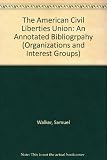 The American Civil Liberties Union : an annotated bibliography