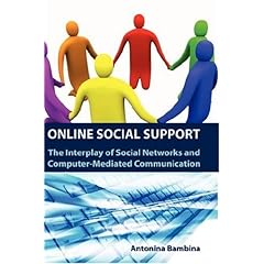 【クリックで詳細表示】Online Social Support： The Interplay of Social Networks and Computer-Mediated Communication [ハードカバー]