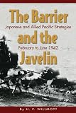 Barrier and the Javelin: Japanese and Allied Strategies, February to June 1942