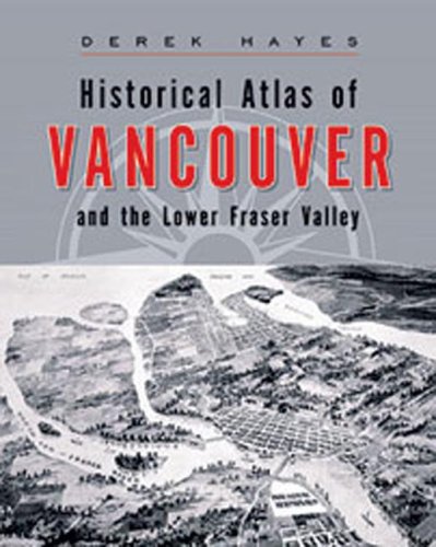 City Travel Guides Discounted  Books : Historical Atlas of Vancouver and the Lower Fraser Valley