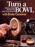 Turn a Bowl with Ernie Conover: Getting Terrific Results the First Time Around by Ernie Conover,Rude Osolnik
