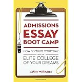 admissions essay boot camp how to write your way into the elite college of your dreams