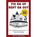 Fix 'em Up, Rent 'em Out: How to Start Your Own House Fix-up & Rental Business in Your Spare Time; or, Investing in Real Estate and Creating Wealth with Fixer-Upper Houses ~ Terry W. Sprouse