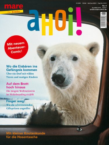 Mareverlag mare aHoi! Nr. 6: Mit neuem Abenteuer-Comic! Wo die Eisb&auml;ren ins Gef&auml;ngnis kommen. Auf dem Brett hoch hinaus. Finger weg! Mit kleiner K ...