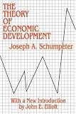 The Theory of Economic Development: An Inquiry into Profits, Capital, Credit, Interest, and the Business Cycle (Social Science Classics Series)