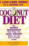 The Coconut Diet: The Secret Ingredient That Helps You Lose Weight While You Eat Your Favorite Foods