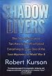 Shadow Divers: The True Adventure of Two Americans Who Risked Everything to Solve One of the Last Mysteries of World War II