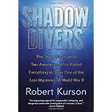 Shadow Divers: The True Adventure of Two Americans Who Risked Everything to Solve One of the Last Mysteries of World War II