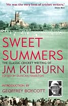 Sweet Summers: The Classic Cricket Writing of JM Kilburn