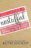 Unstuffed: Decluttering Your Home, Mind, and Soul by Ruth Soukup (2016-04-05)