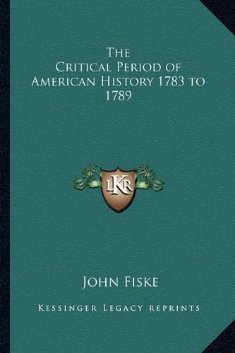 The Critical Period of American History 1783 to 1789