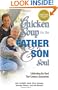 Chicken Soup for the Father and Son Soul: Celebrating the Bond That Connects Generations (Chicken Soup for the Soul)