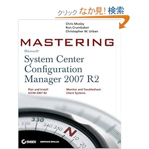 【クリックでお店のこの商品のページへ】Mastering System Center Configuration Manager 2007 R2: Chris Mosby, Ron D. Crumbaker, Christopher W. Urban: 洋書