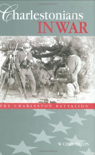 Charlestonians In War: The Charleston Battalion