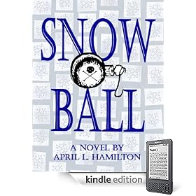 Snow Ball: A Novel By April L. Hamilton