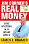 Jim Cramer's Real Money: Sane Investing in an Insane World
