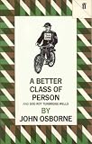 A better class of person : (an extract of autobiography for television) ; and, God rot Tunbridge Wells