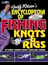 Encyclopedia of Fishing Knots & Rigs: Fly Fishing, General Fishing, Super Lines, Rigging - Fully Revised (Geoff Wilson's Complete Book of Fishing Knots & Rigs)