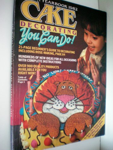 Wilton Yearbook 1982 Cake Decorating You Can Do! [INCLUDES 21-page beginner's guide to decorating including rose-making, Hundreds of new ideas for all occasions with complete instructions] at Amazon.com