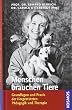 Menschen brauchen Tiere: Grundlagen und Praxis der tiergest�tzten P�dagogik und Therapie