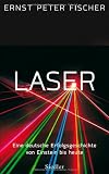 Laser -: Eine deutsche Erfolgsgeschichte von Einstein bis heute - Ernst Peter Fischer