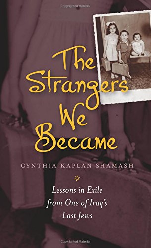 The Strangers We Became: Lessons in Exile from One of Iraq's Last Jews (HBI Series on Jewish Women)