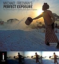 Perfect Exposure: The Professional Guide to Capturing Perfect Digital Photographs