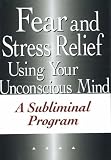 Review Body & Mind Productions  / Fear and Stress Relief Using Your Unconscious Mind: A Subliminal Program