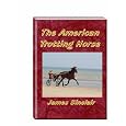 The American Trotting Horse&nbsp;&nbsp;by James Sinclair And David Snode 
