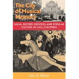 The City of Musical Memory: Salsa, Record Grooves and Popular Culture in Cali, Colombia (Music Culture)'
