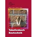 Tabellenbuch Bautechnik: Tabellen, Formeln, Regeln, Bestimmungen