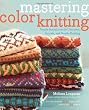 Mastering Color Knitting: Simple Instructions for Stranded, Intarsia, and Double Knitting