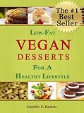 How to Cook Low-Fat Vegan Desserts For a Healthy Lifestyle (Scrumptious Vegan Delights Volume 3)