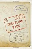 Traveling back : toward a global political theory