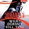 What Doesn't Kill You: A Novel