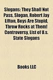 Produkt-Bild: Slogans: They Shall Not Pass, Slogan, Robert Jay Lifton, Boys Are Stupid, Throw Rocks at Them! Controversy, List of U.S. State