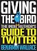 Giving The Bird: The Indie Author's Guide to Twitter Giving The Bird: The Indie Author's Guide to Twitter