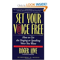 Set Your Voice Free: How to get the Singing or Speaking Voice You Want